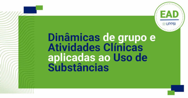 Dinâmicas de Grupo e atividades clínicas aplicadas ao uso de substâncias Uppsi